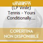 (LP Vinile) Tennis - Yours Conditionally - Pink And Blue Coloured Vinyl vinile