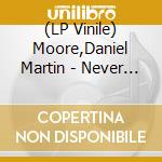 (LP Vinile) Moore,Daniel Martin - Never Look Away (Clear Vinyl) vinile