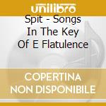 Spit - Songs In The Key Of E Flatulence cd