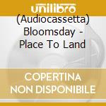 (Audiocassetta) Bloomsday - Place To Land cd