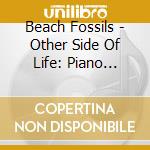 Beach Fossils - Other Side Of Life: Piano Ballads cd musicale