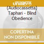 (Audiocassetta) Taphari - Blind Obedience cd musicale