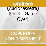 (Audiocassetta) Benet - Game Over! cd musicale