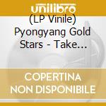 (LP Vinile) Pyongyang Gold Stars - Take On Us! Pyongyang Gold Stars Play Gr vinile