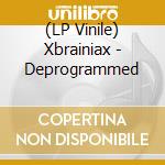 (LP Vinile) Xbrainiax - Deprogrammed vinile
