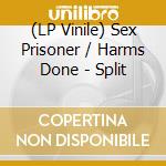 (LP Vinile) Sex Prisoner / Harms Done - Split lp vinile di Sex Prisoner / Harms Done