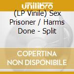 (LP Vinile) Sex Prisoner / Harms Done - Split vinile