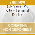 (LP Vinile) Pig City - Terminal Decline vinile