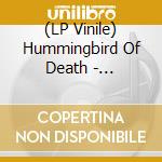 (LP Vinile) Hummingbird Of Death - Forbidden Techniques vinile