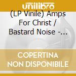 (LP Vinile) Amps For Christ / Bastard Noise - Cliff Parade / The Crossroads Of Agony vinile