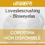 Lovesliescrushing - Bloweyelas cd