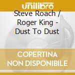 Steve Roach / Roger King - Dust To Dust cd