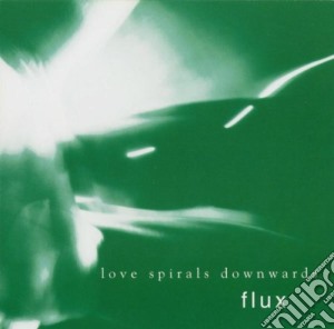Love Spirals Downwards - Flux cd musicale
