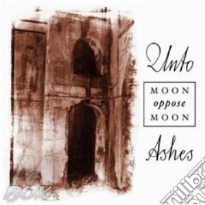 Unto Ashes - Moon Oppose Moon cd musicale di Ashes Unto