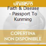 Faith & Disease - Passport To Kunming cd