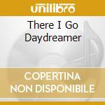There I Go Daydreamer cd
