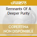 Remnants Of A Deeper Purity cd musicale di BLACK TAPE FOR A BLU