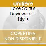 Love Spirals Downwards - Idylls