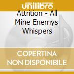 Attrition - All Mine Enemys Whispers cd