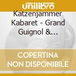 Katzenjammer Kabaret - Grand Guignol & Varietes cd musicale di Kabaret Katzenjammer