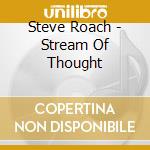 Steve Roach - Stream Of Thought cd musicale di Steve Roach