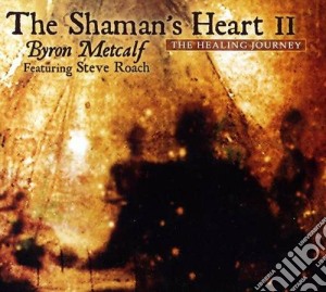 Byron Metcalf - The Shaman's Heart Vol.2 cd musicale di Metcalf Byron