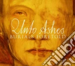 Unto Ashes - Burials Foretold cd