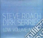 Steve Roach / Dirk Serries - Low Volume Music cd