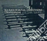 Stratosphere With Dirk Serries - In A Place Of Mutual Understanding cd