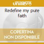 Redefine my pure faith cd