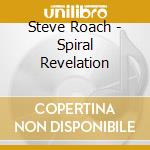 Steve Roach - Spiral Revelation cd musicale di Steve Roach