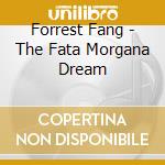 Forrest Fang - The Fata Morgana Dream cd