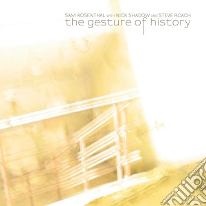Sam Rosenthal With Nick Shadow And Steve Roach - The Gesture Of History cd musicale