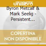 Byron Metcalf & Mark Seelig - Persistent Visions cd musicale di Metcalf, Byron & Mar