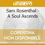 Sam Rosenthal - A Soul Ascends cd musicale