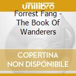 Forrest Fang - The Book Of Wanderers cd musicale