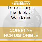 Forrest Fang - The Book Of Wanderers cd