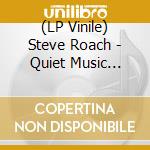 (LP Vinile) Steve Roach - Quiet Music (Ultra Clear Vinyl) vinile