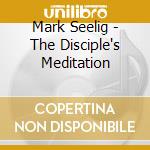 Mark Seelig - The Disciple's Meditation cd