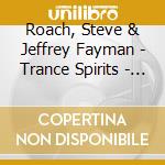 Roach, Steve & Jeffrey Fayman - Trance Spirits - 2022 Remaster cd