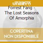 Forrest Fang - The Lost Seasons Of Amorphia cd