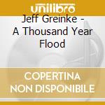 Jeff Greinke - A Thousand Year Flood cd