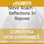 Steve Roach - Reflections In Repose cd