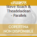Steve Roach & Theadelaidean - Parallels cd