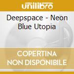 Deepspace - Neon Blue Utopia cd