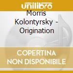 Morris Kolontyrsky - Origination cd