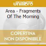Area - Fragments Of The Morning cd