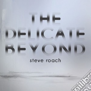 Steve Roach - The Delicate Beyond cd musicale di Steve Roach