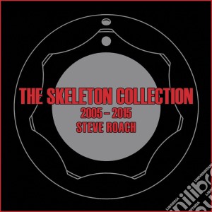 Steve Roach - The Skeleton Collection 2005-2015 cd musicale di Steve Roach