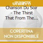 Chanson Du Soir - The Thirst That From The Soul Doth Rise: Songs Of The European Renaissance cd